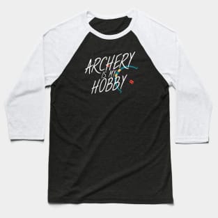 Archery is my hobby Baseball T-Shirt